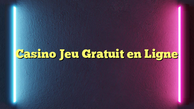 Casino Jeu Gratuit en Ligne