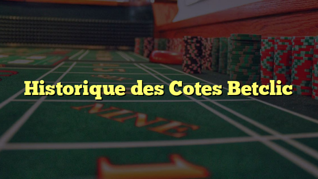 Historique des Cotes Betclic