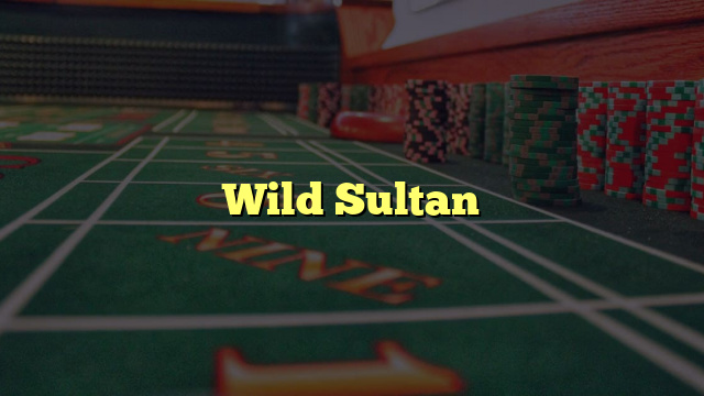 Wild Sultan