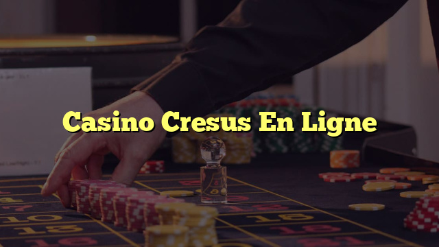 Casino Cresus En Ligne