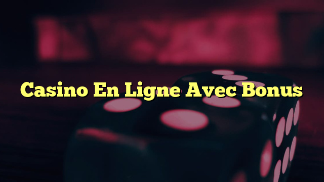 Casino En Ligne Avec Bonus