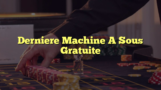 Derniere Machine A Sous Gratuite