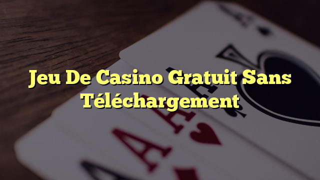 Jeu De Casino Gratuit Sans Téléchargement