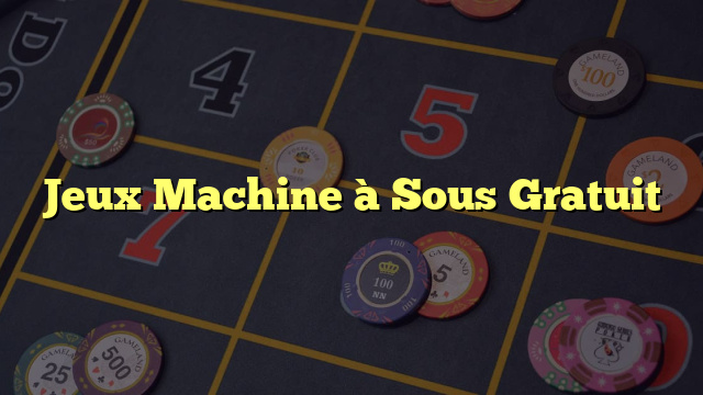 Jeux Machine à Sous Gratuit