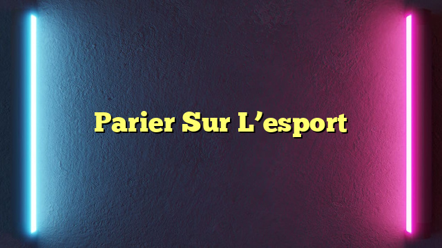 Parier Sur L’esport