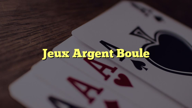 Jeux Argent Boule