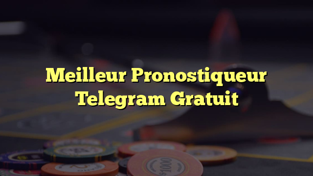 Meilleur Pronostiqueur Telegram Gratuit