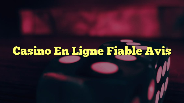 Casino En Ligne Fiable Avis