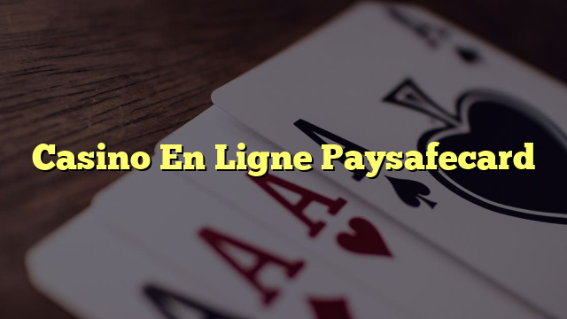 Casino En Ligne Paysafecard