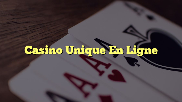 Casino Unique En Ligne