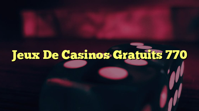 Jeux De Casinos Gratuits 770