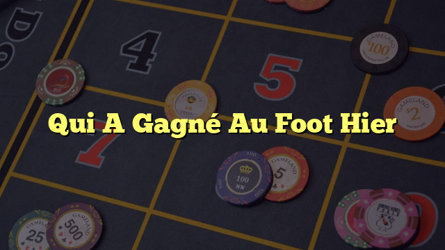 Qui A Gagné Au Foot Hier