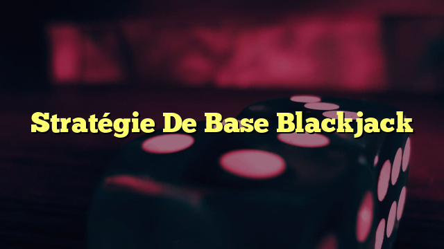 Stratégie De Base Blackjack