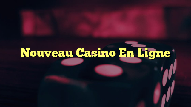 Nouveau Casino En Ligne