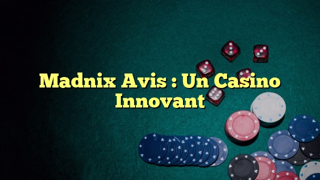 Madnix Avis : Un Casino Innovant