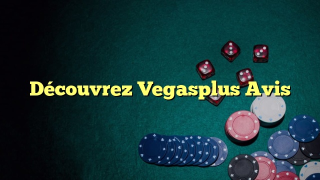 Découvrez Vegasplus Avis