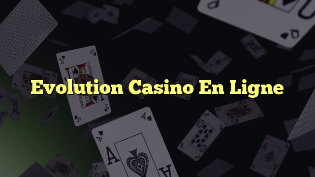 Evolution Casino En Ligne